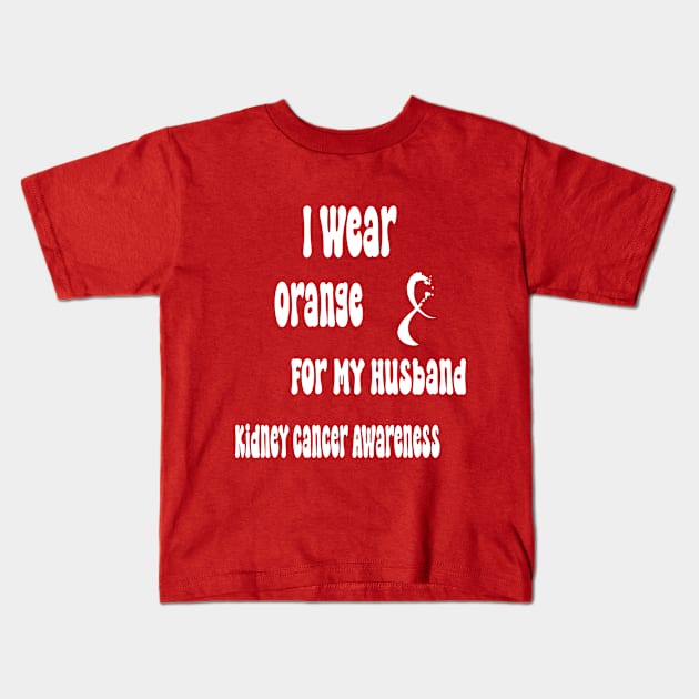 I Wear Orange For My Husband Kidney Cancer Awareness perfect quotes Kids T-Shirt by soukai